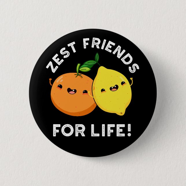 Zest Friends For Life Funny Citrus Pun Dark BG 6 Cm Round Badge (Front)