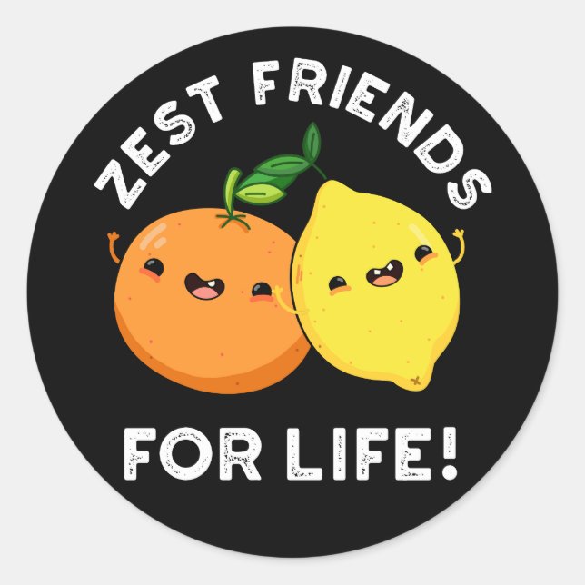 Zest Friends For Life Funny Citrus Pun Dark BG Classic Round Sticker (Front)