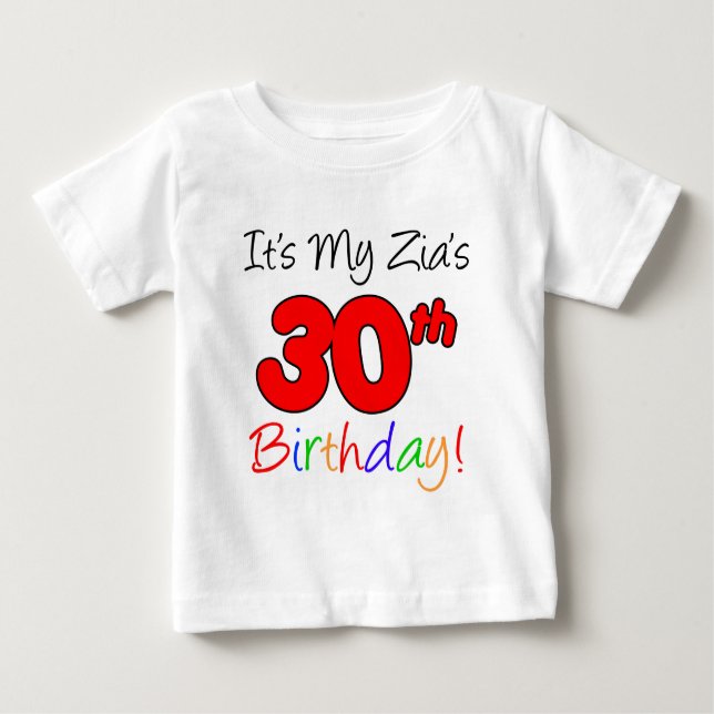 Zia's 30th Birthday Baby T-Shirt (Front)