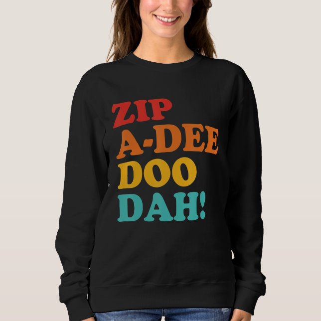 Zip A Dee Doo Dah Apparel Sweatshirt (Front)