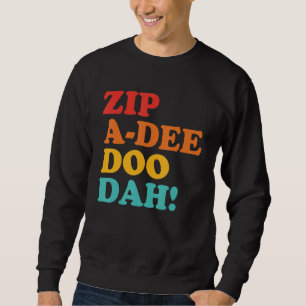 Zip A Dee Doo Dah Apparel Sweatshirt