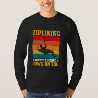 Ziplining always down on you T-Shirt