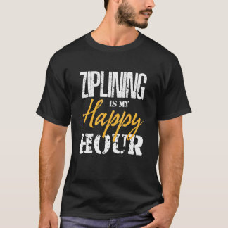 Ziplining Is My Happy Hour Extreme Zipline T-Shirt