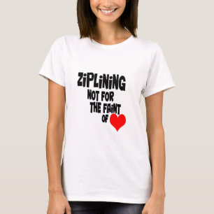 Ziplining Not for the Faint of Heart T-Shirt