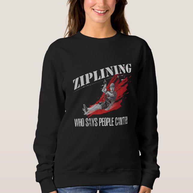 Ziplining Who Says People Can't Fly Extreme Ziplin Sweatshirt (Front)