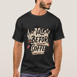 Zipped & Sip It | Funny No Talkie Before Coffee T-Shirt
