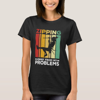 Zipping Away From My Problems Zipline Ziplining T-Shirt