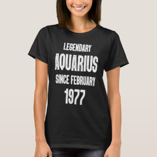 Zodiac Aquarius Birthday Legendary Since February T-Shirt