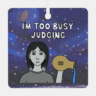 Zodiac Aquarius "I'm too Busy Judging." Metal Tree Decoration