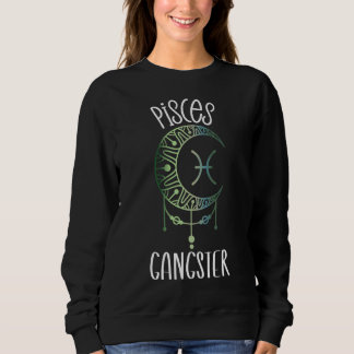 Zodiac Pisces Stuff For Women Pisces Gangster Cele Sweatshirt