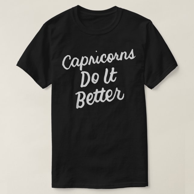 Zodiac Sign Funny Capricorns Do It Better  T-Shirt (Design Front)