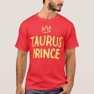 Zodiac Sign Funny Taurus Prince April May Birthday T-Shirt