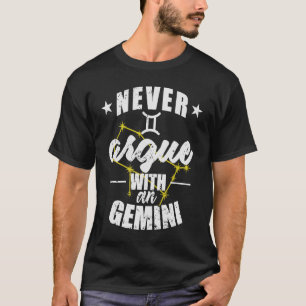 Zodiac Sign Never argue with a Gemini T-Shirt