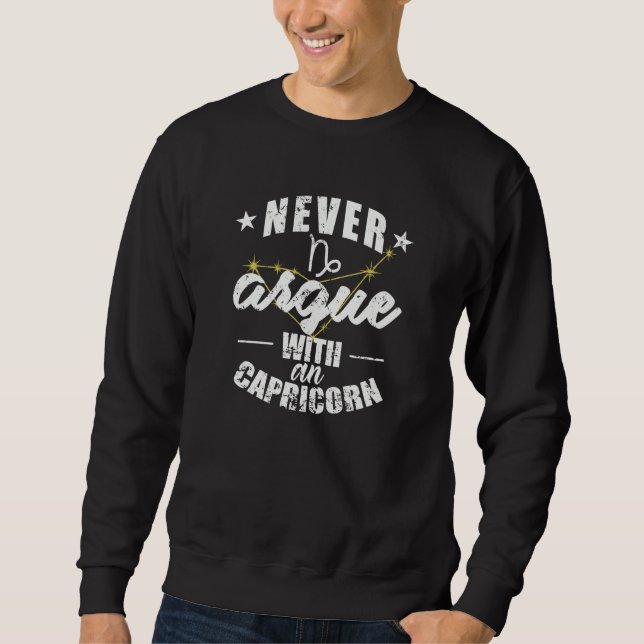 Zodiac Sign Never argue with an Capricorn Sweatshirt (Front)