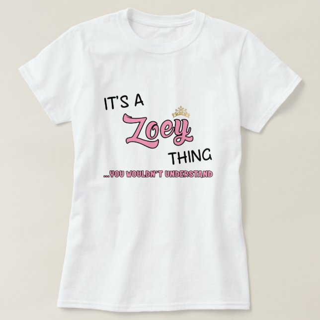 Zoey thing you wouldn't understand T-Shirt (Design Front)