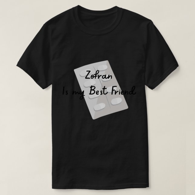 Zofran Is My Best Friend, Gastroparesis, cyclical  T-Shirt (Design Front)