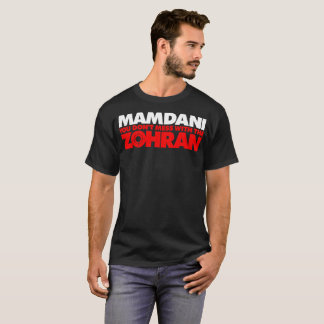 Zohran Mamdani You Don't Mess with the Zohran T-Shirt