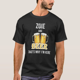 Zoie And Beer That's Why I'm Here T-Shirt