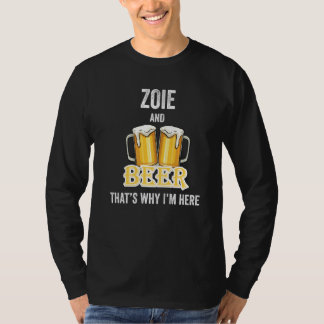 Zoie And Beer That's Why I'm Here T-Shirt