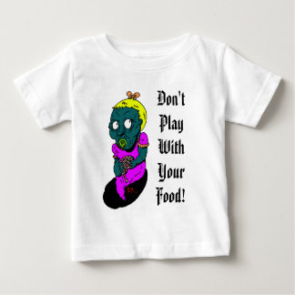 zombaby, Don't Play With Your Food! Baby T-Shirt