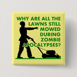 Zombie Apocalypse Lawn Mowing Funny Badge Button