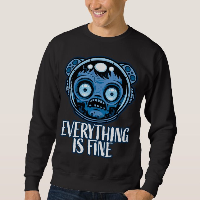 Zombie Astronaut Is Fine Sweatshirt (Front)
