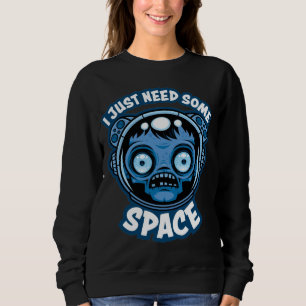 Zombie Astronaut Needs Some Space Sweatshirt