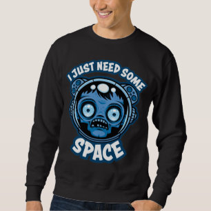 Zombie Astronaut Needs Some Space Sweatshirt
