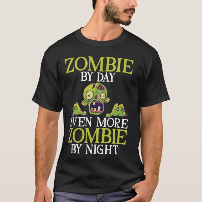 Zombie by Day Even More Zombie by Night Zombie T-Shirt (Front)