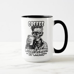 Zombie Coffee because murder is wrong Mug
