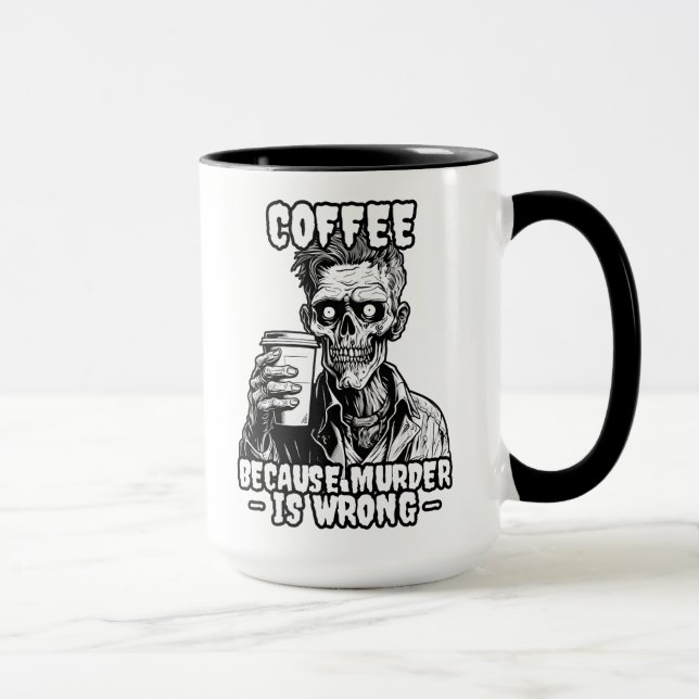 Zombie Coffee because murder is wrong Mug (Right)