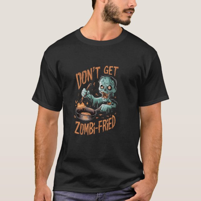 Zombie Cooking Art  Don't Get Zombi-Fried  Hallowe T-Shirt (Front)