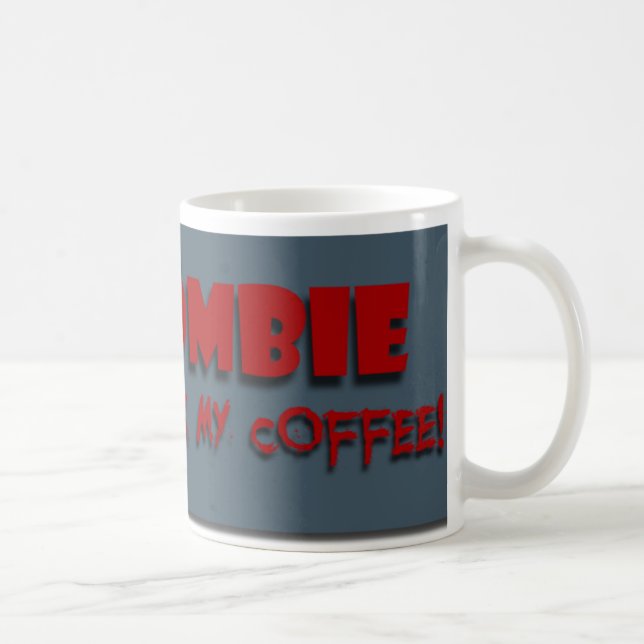 Zombie drank my coffee! Mug (Right)