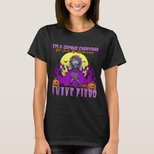 Zombie Everyday Not Halloween Have Fibro T-Shirt