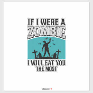 Zombie Funny If I Were A Zombie Eat You The Most_1