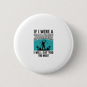 Zombie Funny If I Were A Zombie Eat You The Most_1 6 Cm Round Badge