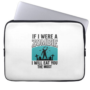 Zombie Funny If I Were A Zombie Eat You The Most_1 Laptop Sleeve