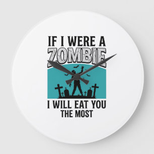 Zombie Funny If I Were A Zombie Eat You The Most_1 Large Clock