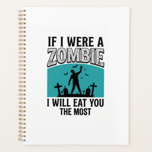 Zombie Funny If I Were A Zombie Eat You The Most_1 Planner