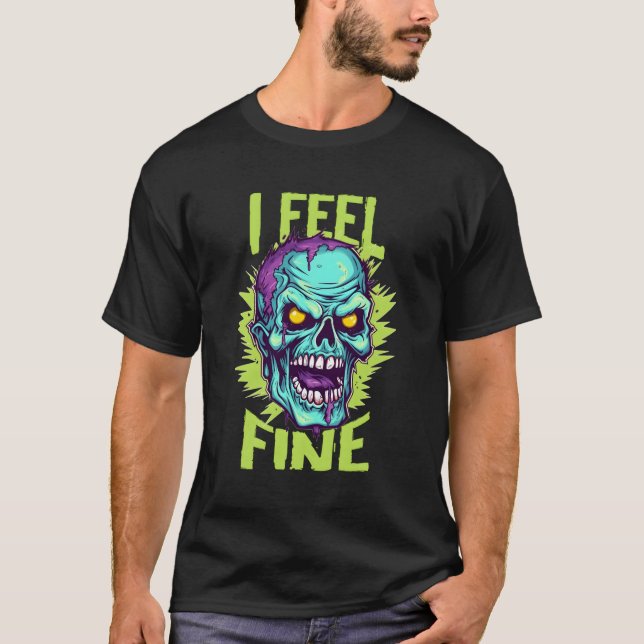Zombie Halloween Drawing I Feel Fine T-Shirt (Front)