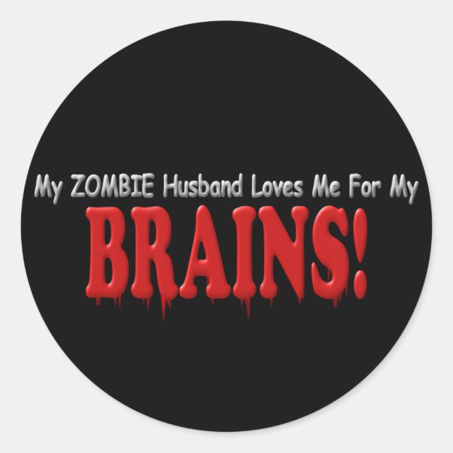 Zombie Husband Loves Brains DRIP Design Classic Round Sticker (Front)