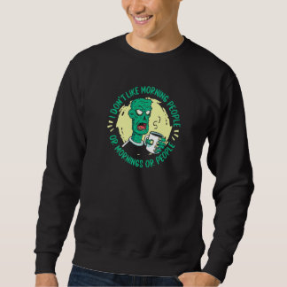 Zombie  I Don't Like Morning People Or Mornings Or Sweatshirt