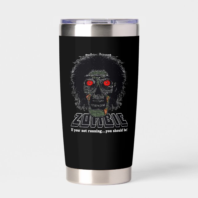 ZOMBIE - if your not running you should be Insulated Tumbler (Front)