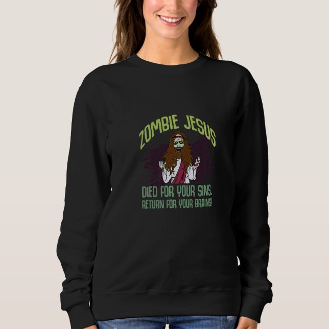Zombie Jesus Died For Your Sins Atheist Freethinke Sweatshirt (Front)
