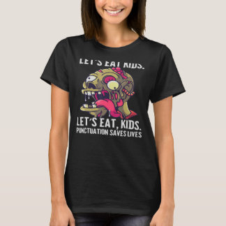 Zombie Let's Eat Kids Punctuation Saves Lives T-Shirt
