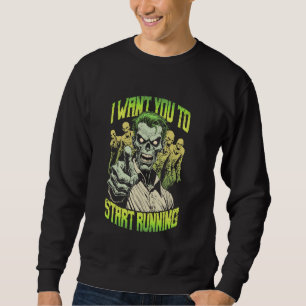Zombie Marathon Runner I Want You To Start Running Sweatshirt