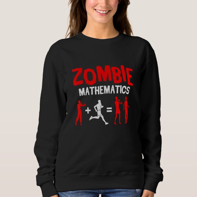 Zombie Mathematics Halloween Party Trick Or Treat  Sweatshirt (Front)