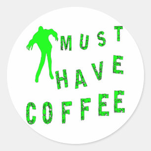 Zombie Must Have Coffee Classic Round Sticker