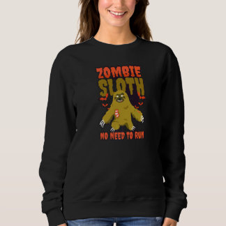 Zombie No Need To Run Halloween Sloth   Sweatshirt