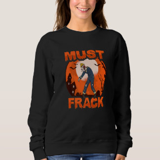 Zombie Oilfield Worker Must Frack for Oilfield Wor Sweatshirt